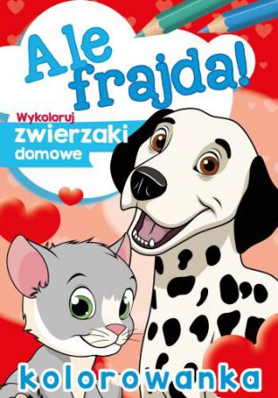 ALE FRAJDA! WYKOLORUJ ZWIERZAKI DOMOWE 6634